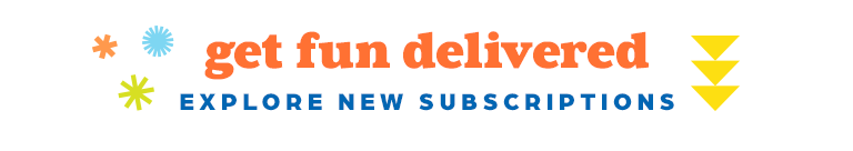 Get fun delivered! Explore new subscriptions.