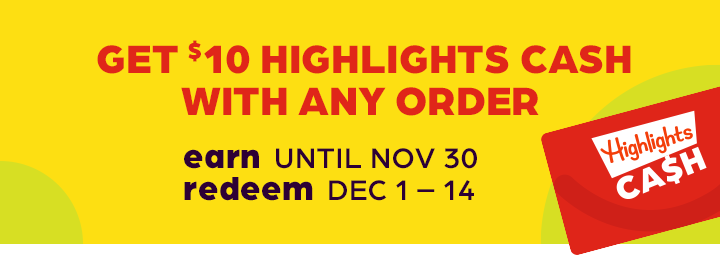 Highlights Cash: Earn $10 reward with ANY purchase now until 11/30/22. Redeem $10 reward on $30+ purchase from 12/1-12/14/22.