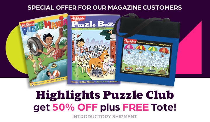 Special offer for magazine customers — get 50% off your introductory shipment and a free tote with your Highlights Puzzle Club order.